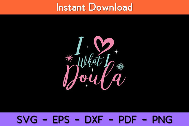 I Love What I Do Doula Midwife Birthing Support Birth Coach Svg Design SVG artprintfile 