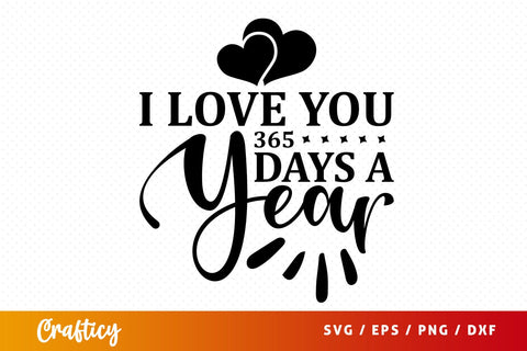 I love you 365 days a year SVG Design SVG Designangry 