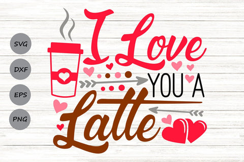 I Love You a Latte| Coffee Valentine SVG Cutting Files. SVG CosmosFineArt 