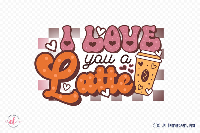 I Love You a Latte, Groovy Valentine Sublimation Sublimation CraftLabSVG 