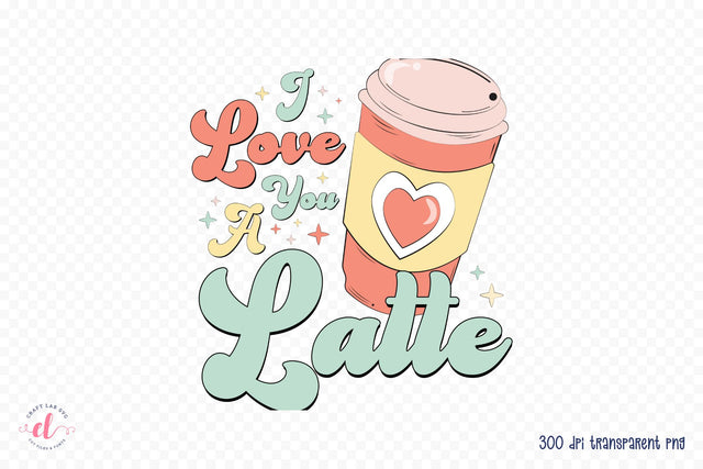 I Love You a Latte | Retro Valentine Sublimation Sublimation CraftLabSVG 