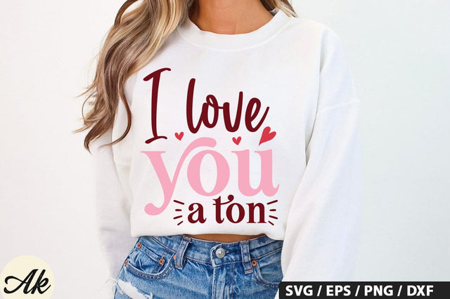 I love you a ton SVG Design SVG akazaddesign 