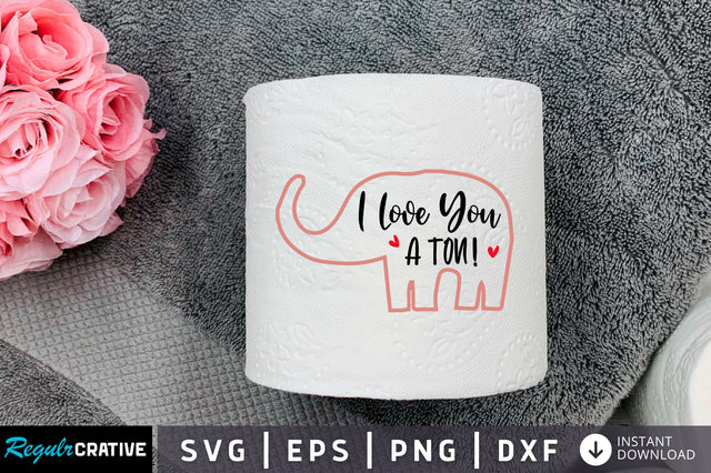 I love you a ton Svg Design SVG Regulrcrative 