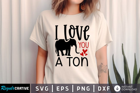 I love you a ton SVG design SVG Regulrcrative 