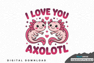 I love you axolotl sublimation png design Sublimation Regulrcrative 