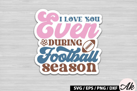 I love you even during football season Retro Stickers SVG akazaddesign 