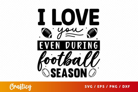 I love you even during football season SVG Design SVG Designangry 