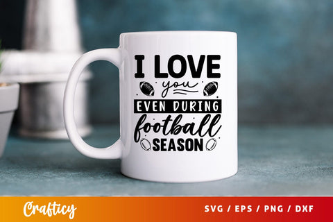 I love you even during football season SVG Design SVG Designangry 