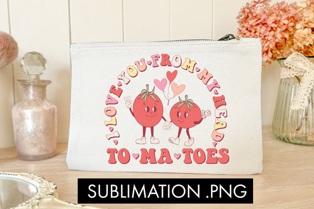 I Love You From My Head Tomatoes PNG Sublimation Sublimation Freeling Design House 