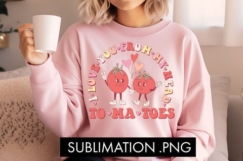 I Love You From My Head Tomatoes PNG Sublimation Sublimation Freeling Design House 