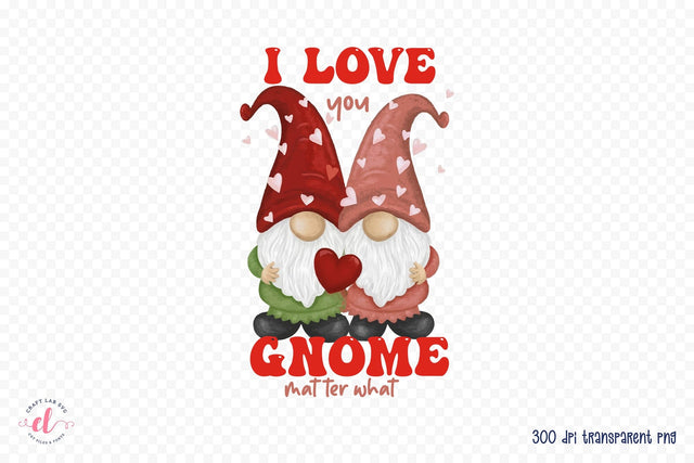 I Love You Gnome Matter What PNG Sublimation Sublimation CraftLabSVG 