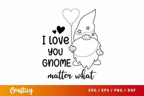 I love you gnome matter what Svg Design SVG Designangry 