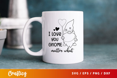 I love you gnome matter what Svg Design SVG Designangry 