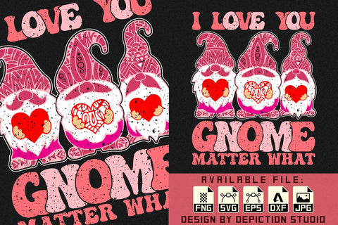 I Love You Gnome Matter What T-Shirt, Valentine Gnome Shirt, Happy Valentine Shirt Print Template Sketch DESIGN Depiction Studio 