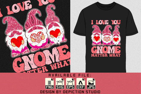 I Love You Gnome Matter What T-Shirt, Valentine Gnome Shirt, Happy Valentine Shirt Print Template Sketch DESIGN Depiction Studio 