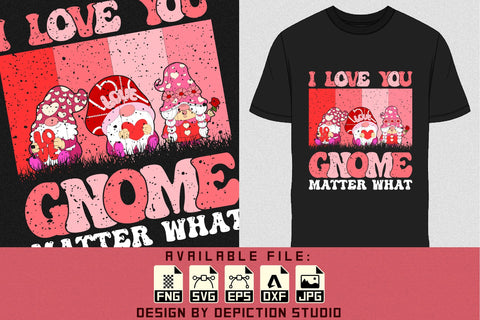 I Love You Gnome Matter What T-Shirt, Valentine Gnome Shirt, Valentine Vintage Shirt Print Template Sketch DESIGN Depiction Studio 