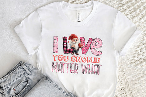 I love you gnomie matter what png design Sublimation Regulrcrative 