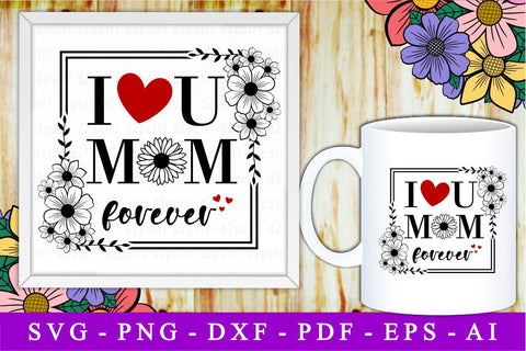 I Love You Mom Forever, Svg, Mothers Day Quotes SVG D2PUTRI Designs 
