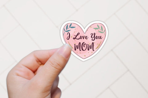 I Love You Mom, Mother's Day Stickers Sublimation CraftLabSVG 