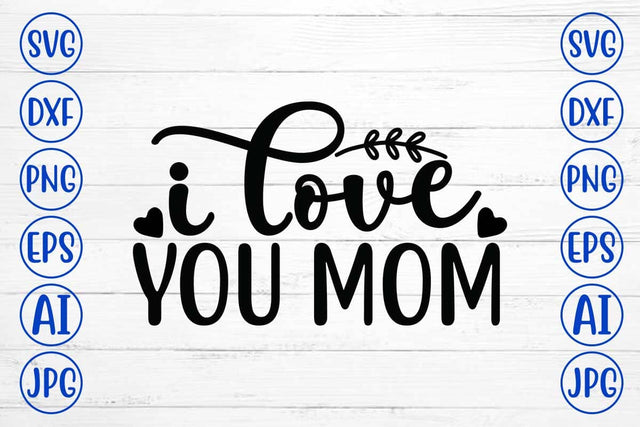 I Love You Mom SVG Design SVG Syaman 