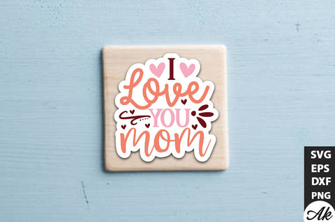 I love you mom SVG Stickers SVG akazaddesign 