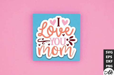 I love you mom SVG Stickers SVG akazaddesign 
