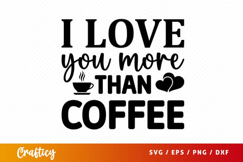 I love you more than coffee SVG Design SVG Designangry 