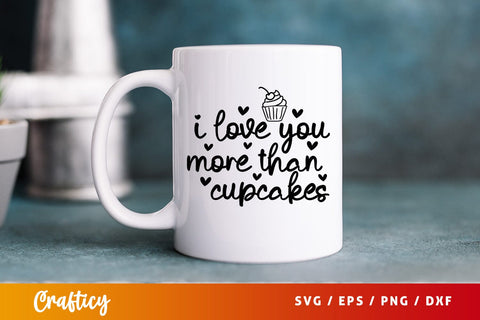 I love you more than cupcakes SVG Design SVG Designangry 