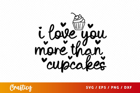 I love you more than cupcakes SVG Design SVG Designangry 