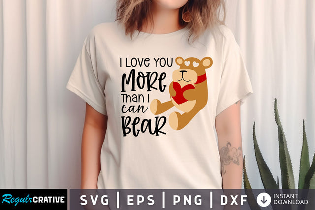 I love you more than i can bear SVG design SVG Regulrcrative 
