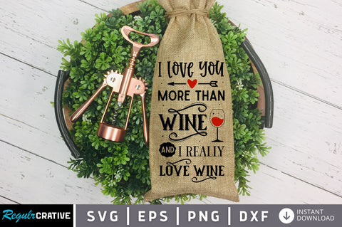 I love you more than wine and i really love wine SVG design SVG Regulrcrative 