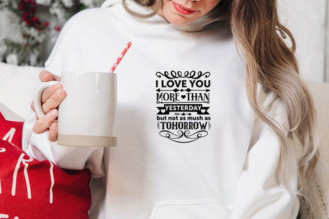 i love you more than yesterday but not as mush as tomorrow SVG Angelina750 