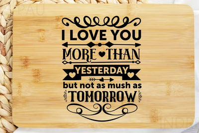 i love you more than yesterday but not as mush as tomorrow SVG Angelina750 