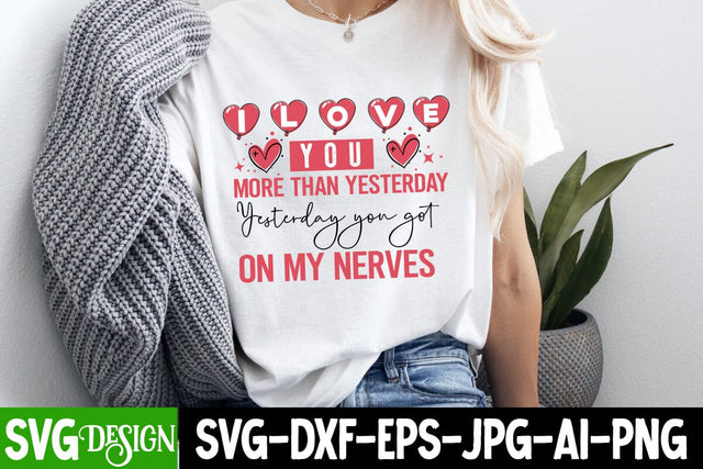 I Love You More Than Yesterday Yesterday you Got On My Nerves SVG Design,Happy Valentine’s Day Design,Valentine's Day SVG Design,Valentine Shirt Design,Valentine's Day Quotes SVG BlackCatsMedia 