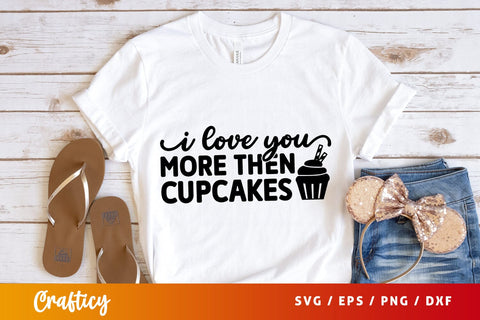 I love you more then cupcakes SVG Design SVG Designangry 