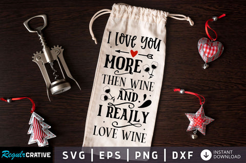 I love you more then wine and i really love wine SVG design SVG Regulrcrative 