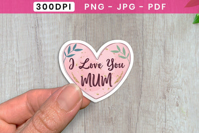 I Love You Mum, Mother's Day Sticker PNG Sublimation CraftLabSVG 