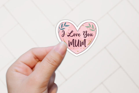 I Love You Mum, Mother's Day Sticker PNG Sublimation CraftLabSVG 