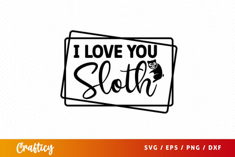 I love you sloth SVG Design SVG Designangry 