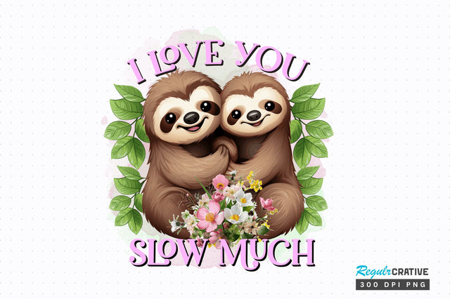 I Love You Slow Much Sublimation Design Sublimation Regulrcrative 