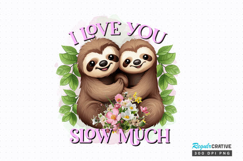 I Love You Slow Much Sublimation Design Sublimation Regulrcrative 