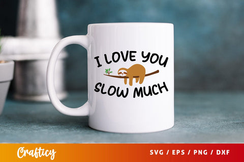 I Love You Slow Much SVG Design SVG Designangry 