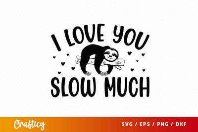 I love you slow much SVG Design SVG Designangry 