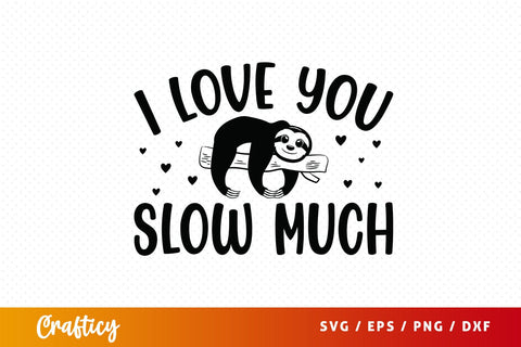 I love you slow much SVG Design SVG Designangry 