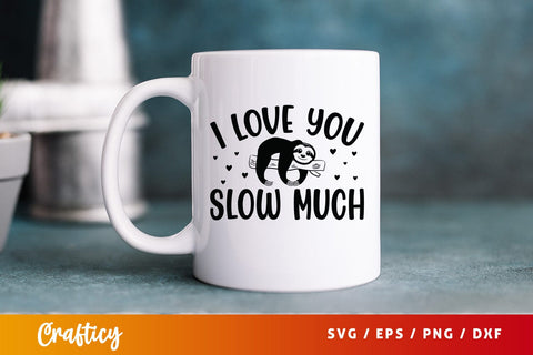 I love you slow much SVG Design SVG Designangry 