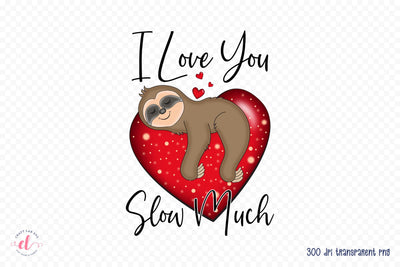 I Love You Slow Much, Valentine's Day Sublimation Sublimation CraftLabSVG 