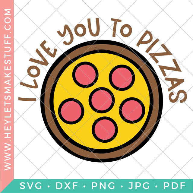 I Love You to Pizzas Valentine SVG Hey Let's Make Stuff 
