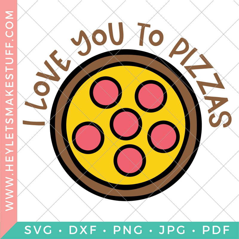 I Love You to Pizzas Valentine SVG Hey Let's Make Stuff 