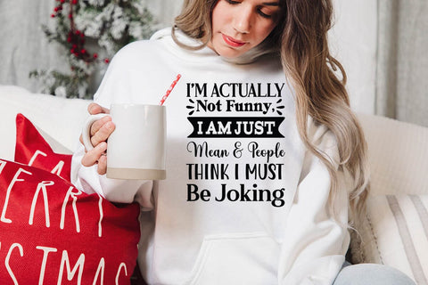 I m Actually Not Funny I Am Just Mean & People Think I Must Be Joking SVG Angelina750 