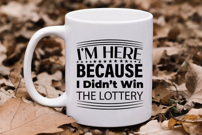 I m Here Because I Didn t Win The Lottery-01 SVG Angelina750 